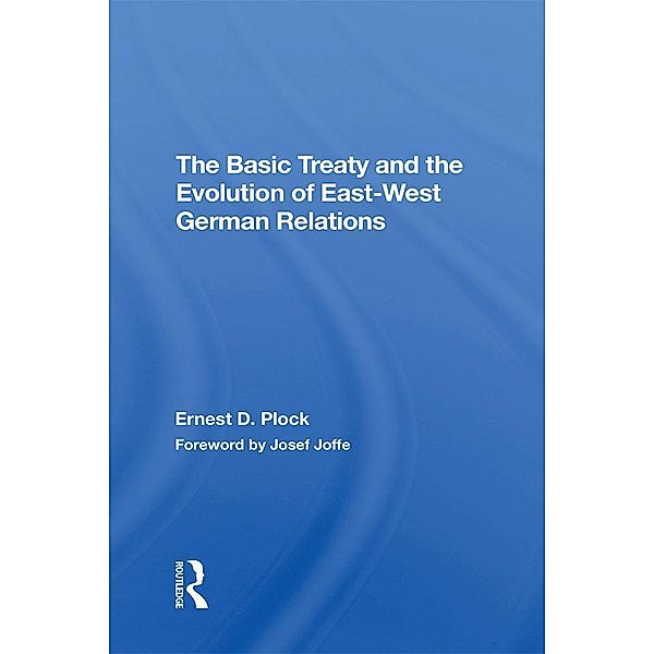 The Basic Treaty And The Evolution Of East-west German Relations, Ernest D. Plock