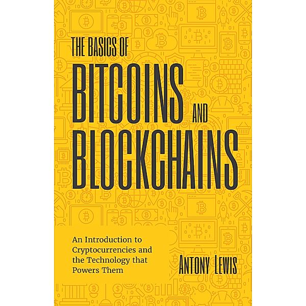 The Basics of Bitcoins and Blockchains, Antony Lewis