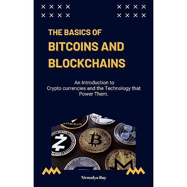The Basics of Bitcoins and Blockchains., Nirmalya Roy