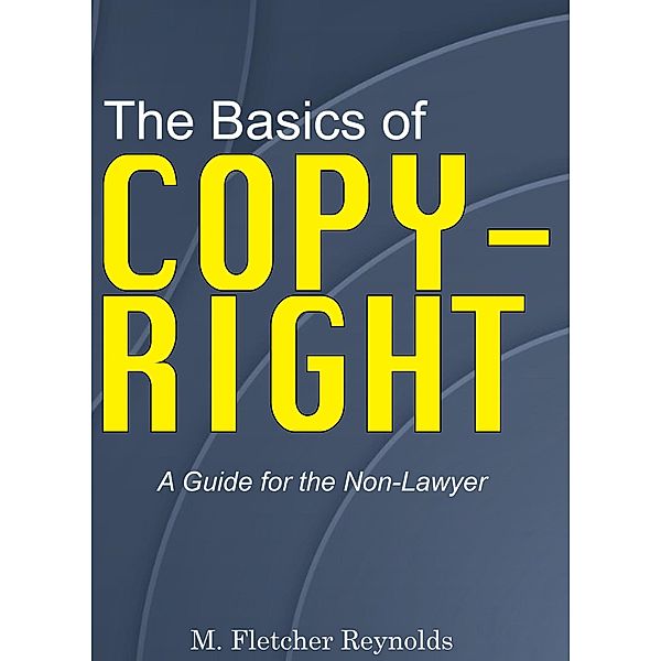 The Basics of Copyright, M. Fletcher Reynolds