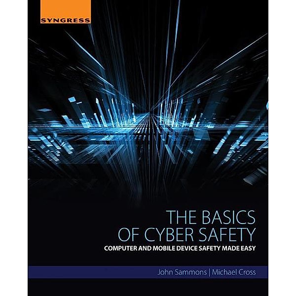 The Basics of Cyber Safety, John Sammons, Michael Cross