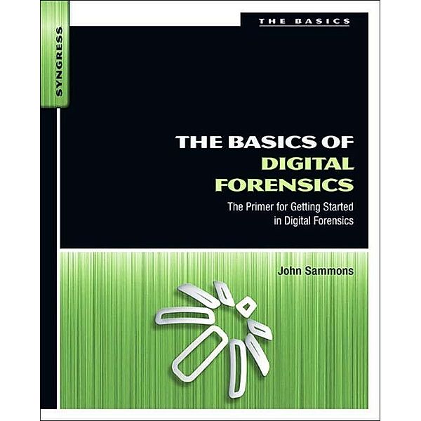 The Basics of Digital Forensics, John Sammons