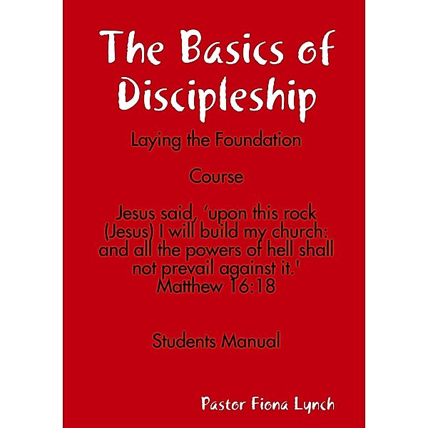 The Basics of Discipleship: Laying the Foundation Course, Pastor Fiona Lynch