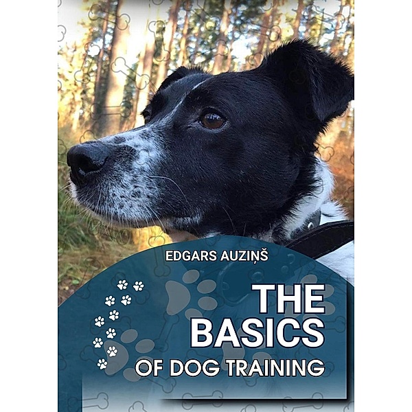 The Basics of dog training (All about animals) / All about animals, Edgars Auzins