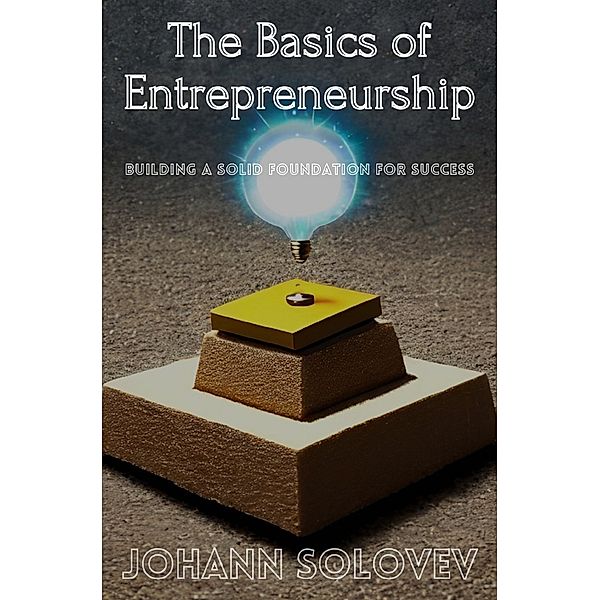 The Basics of Entrepreneurship, Johann Solovev