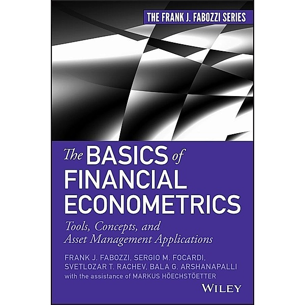 The Basics of Financial Econometrics / Frank J. Fabozzi Series, Frank J. Fabozzi, Sergio M. Focardi, Svetlozar T. Rachev, Bala G. Arshanapalli, Markus Hoechstoetter