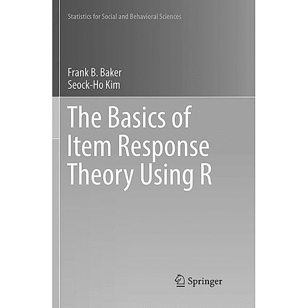 The Basics of Item Response Theory Using R, Frank B. Baker, Seock-Ho Kim