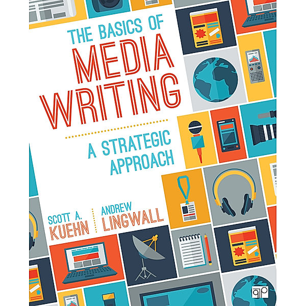 The Basics of Media Writing, Scott A. Kuehn, James Andrew Lingwall