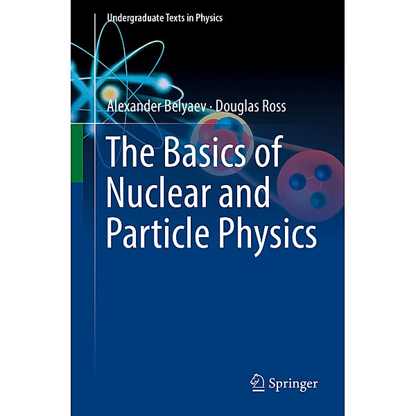 The Basics of Nuclear and Particle Physics, Alexander Belyaev, Douglas Ross