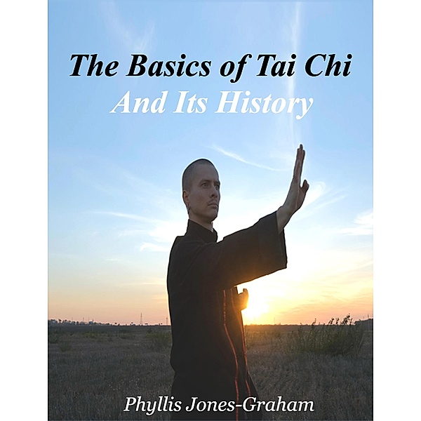 The Basics Of Tai Chi and Its History, Phyllis Jones-Graham