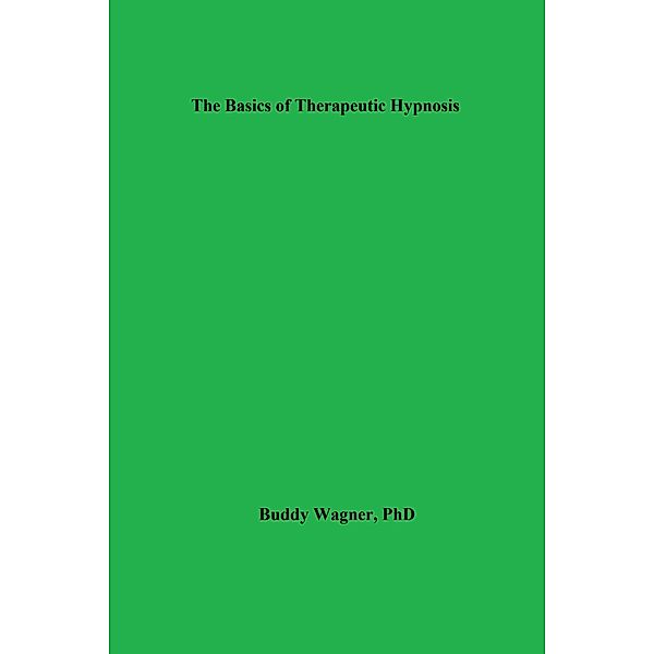 The Basics of Therapeutic Hypnosis (Therapy Books, #2) / Therapy Books, Buddy Wagner