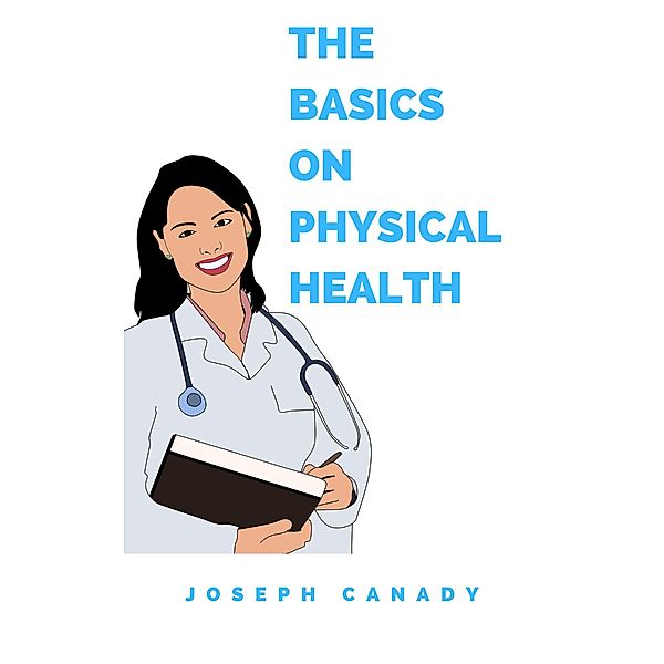 The Basics on Physical Health, Joseph Canady