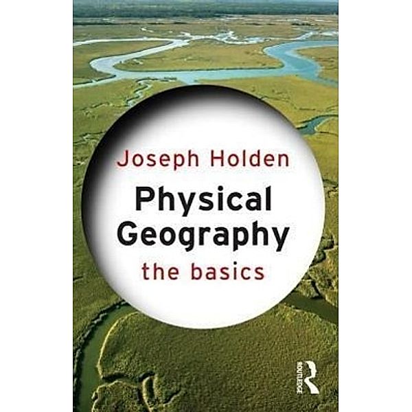 The Basics / Physical Geography: The Basics, Joseph Holden