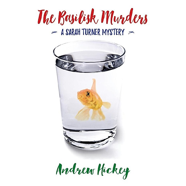 The Basilisk Murders (The Sarah Turner Mysteries, #1) / The Sarah Turner Mysteries, Andrew Hickey
