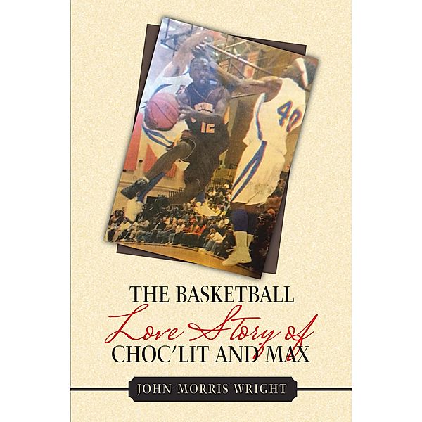 The Basketball Love Story of Choc'Lit and Max, John Morris Wright