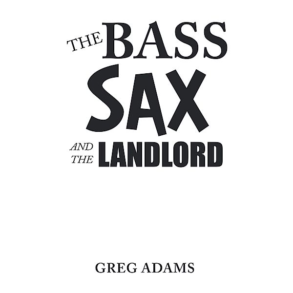 The Bass Sax and the Landlord, Greg Adams
