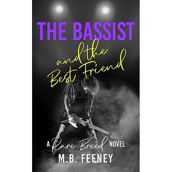The Bassist and the Best Friend (The Rare Breed Series, #2) / The Rare Breed Series, M. B. Feeney