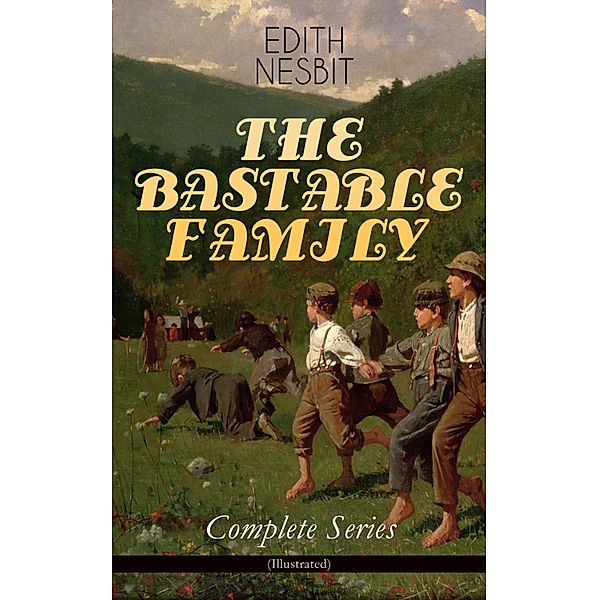 THE BASTABLE FAMILY - Complete Series (Illustrated), Edith Nesbit