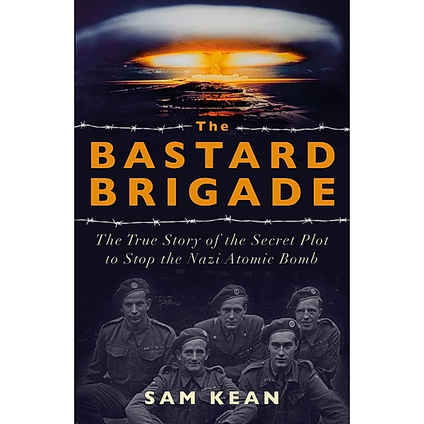 The Bastard Brigade, Sam Kean