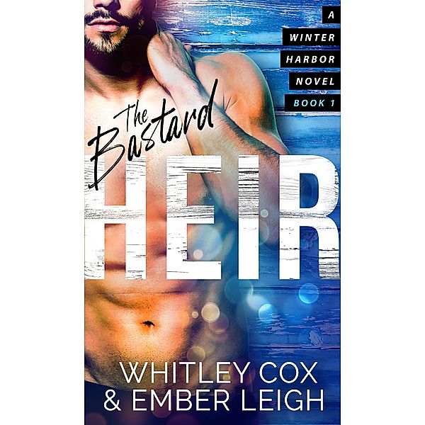 The Bastard Heir (Winter Harbor Heroes, #1) / Winter Harbor Heroes, Ember Leigh, Whitley Cox