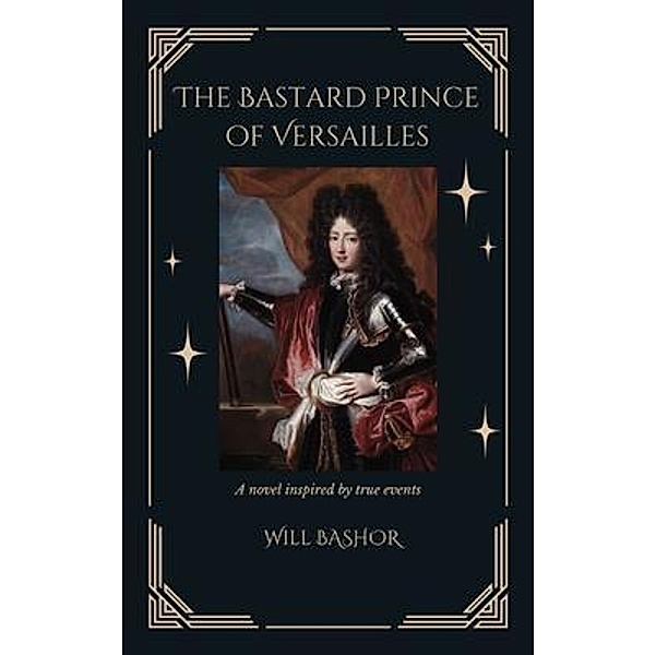 The Bastard Prince Of Versailles, Will Bashor