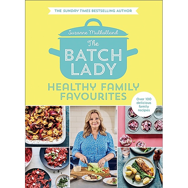 The Batch Lady: Healthy Family Favourites, Suzanne Mulholland