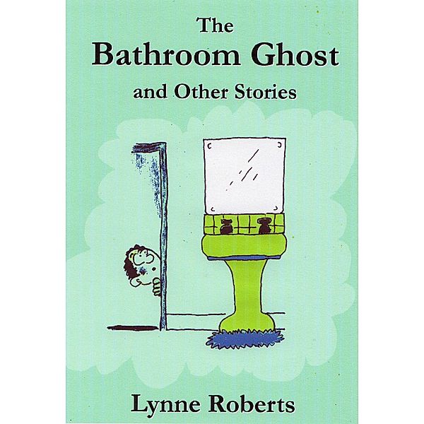 The Bathroom Ghost and Other Stories, Lynne Roberts