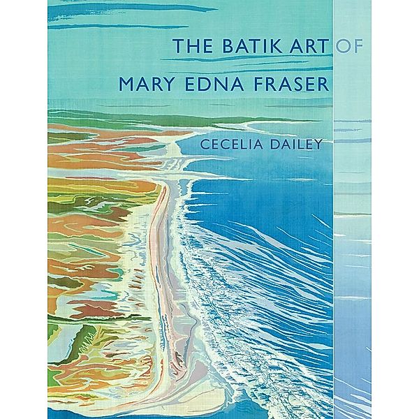 The Batik Art of Mary Edna Fraser, Cecelia Dailey