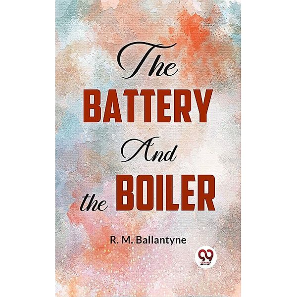 The Battery And The Boiler, R. M. Ballantyne