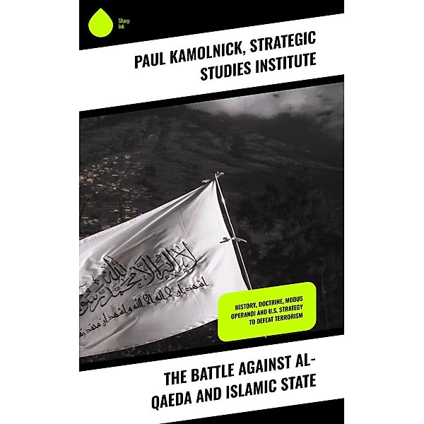 The Battle against Al-Qaeda and Islamic State, Paul Kamolnick, Strategic Studies Institute
