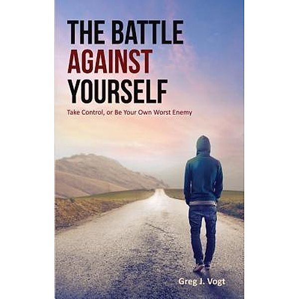 The Battle Against Yourself, Greg J. Vogt
