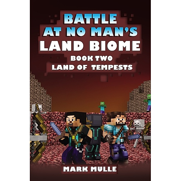 The Battle at No- Man’s Land Biome, Book 2: Land of Tempests, Mark Mulle