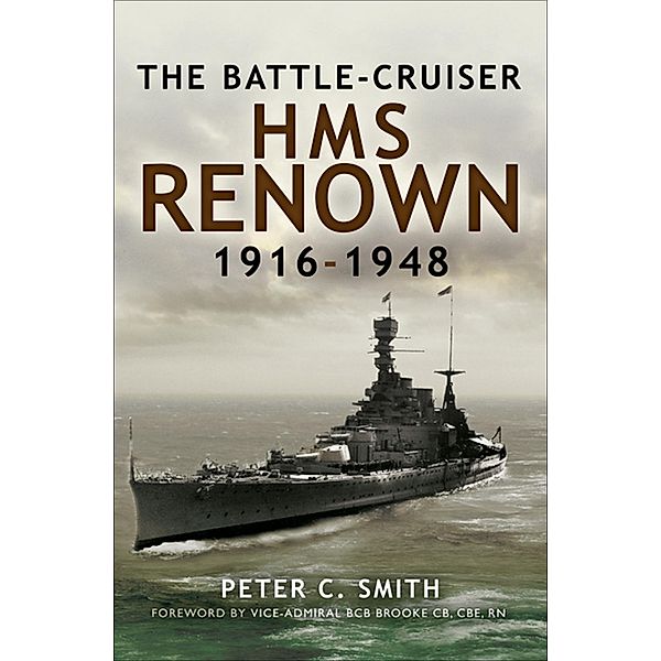 The Battle-Cruiser HMS Renown, 1916-48, Peter C. Smith