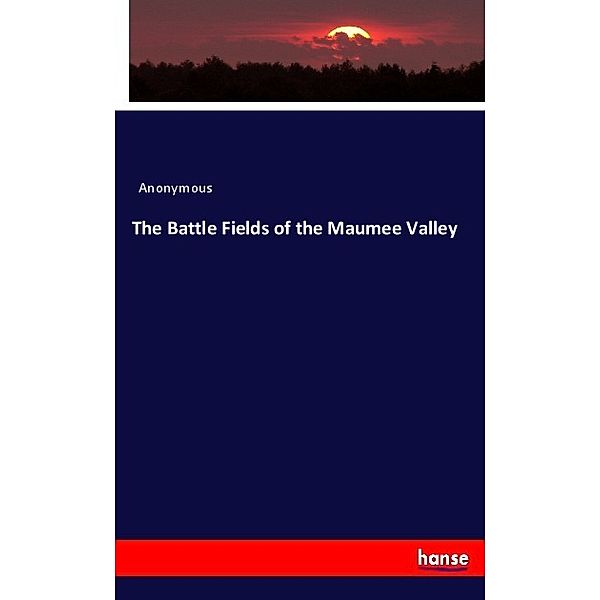 The Battle Fields of the Maumee Valley, Anonym