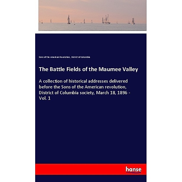 The Battle Fields of the Maumee Valley, Sons of the American Revolution, District of Columbia