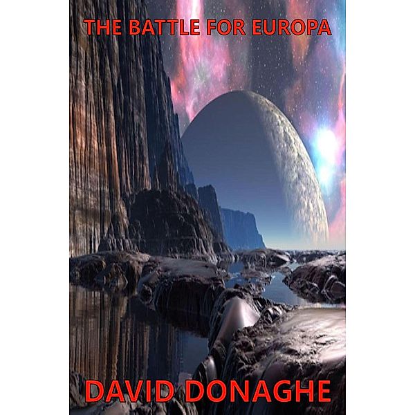 The Battle For Europa (Space Corps Chronicles, #1) / Space Corps Chronicles, David Donaghe