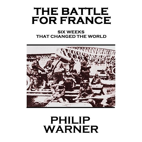 The Battle For France. 1940, Philip Warner