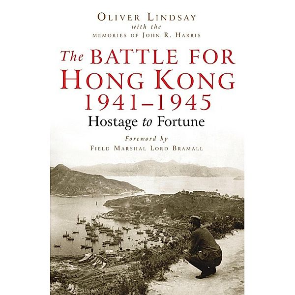 The Battle For Hong Kong 1941-1945, Oliver Lindsay