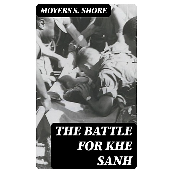 The Battle for Khe Sanh, Moyers S. Shore