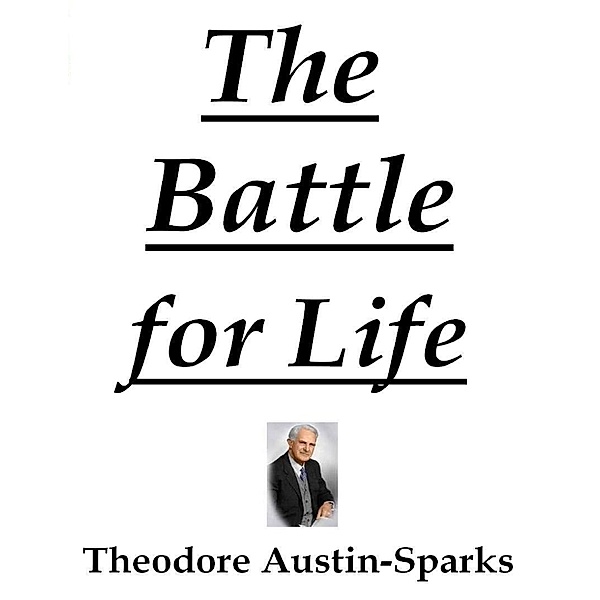 The Battle for Life, Theodore Austin-Sparks