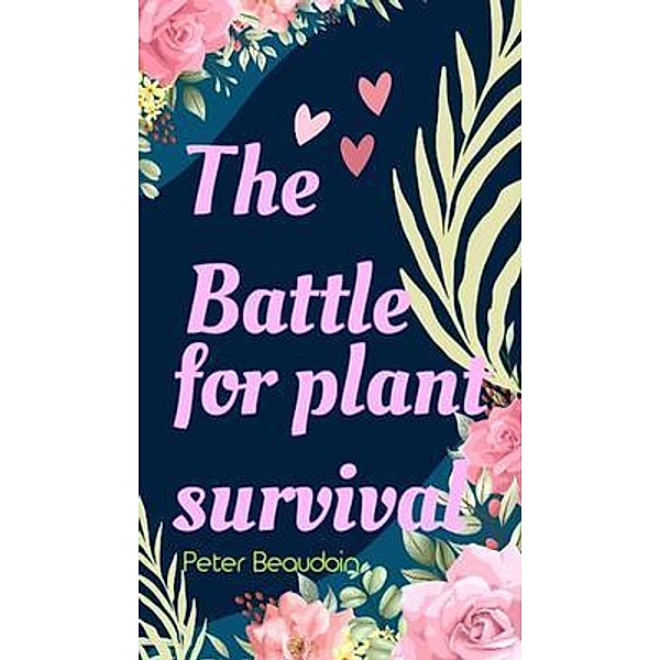 The battle for plant survival, Peter Beaudoin