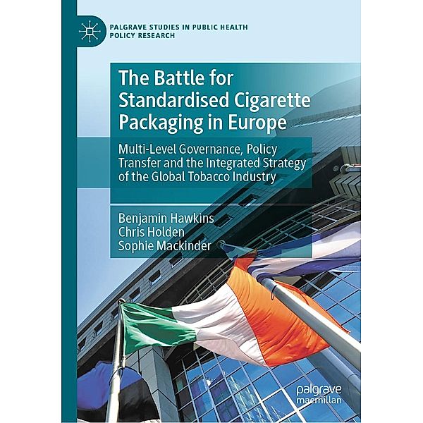 The Battle for Standardised Cigarette Packaging in Europe / Palgrave Studies in Public Health Policy Research, Benjamin Hawkins, Chris Holden, Sophie Mackinder