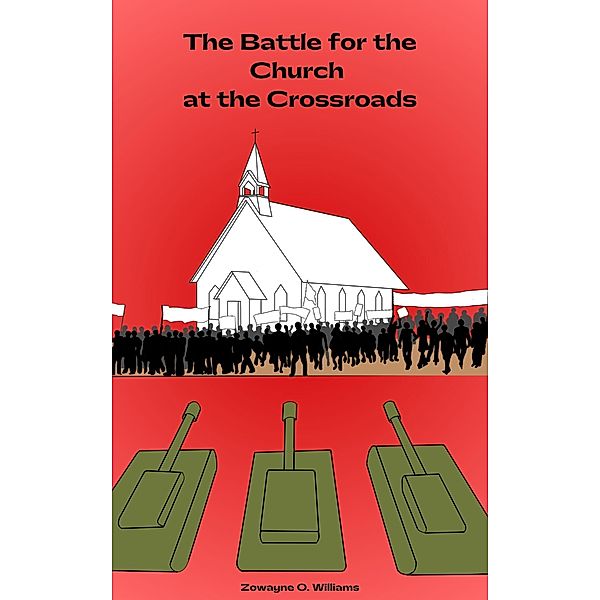 The Battle for the Church at the Crossroads, Zowayne O. Williams