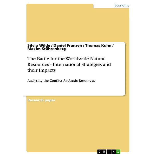 The Battle for the Worldwide Natural Resources - International Strategies and their Impacts, Silvio Wilde, Daniel Franzen, Thomas Kuhn, Maxim Stührenberg