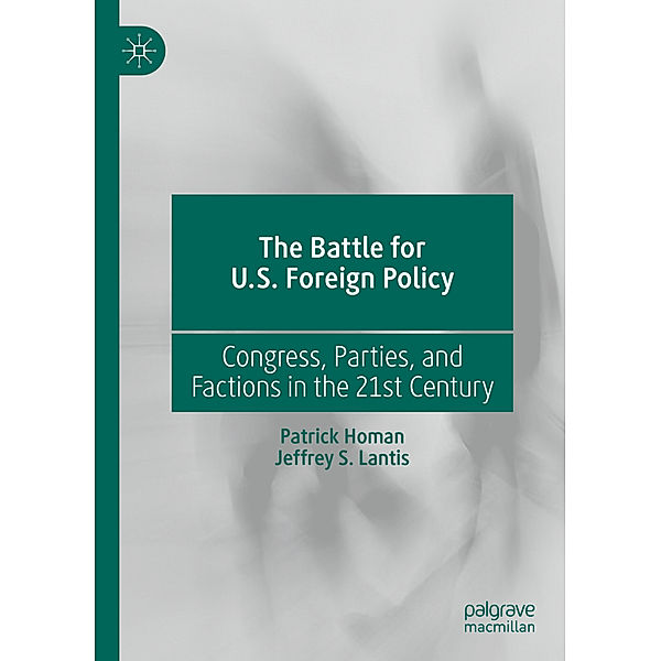 The Battle for U.S. Foreign Policy, Patrick Homan, Jeffrey S. Lantis