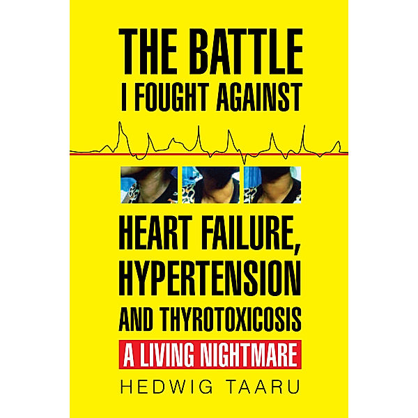 The Battle I Fought Against Heart Failure, Hypertension and Thyrotoxicosis, Hedwig Taaru