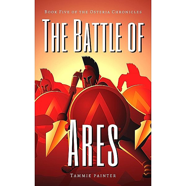 The Battle of Ares: Book Five of the Osteria Chronicles / The Osteria Chronicles, Tammie Painter