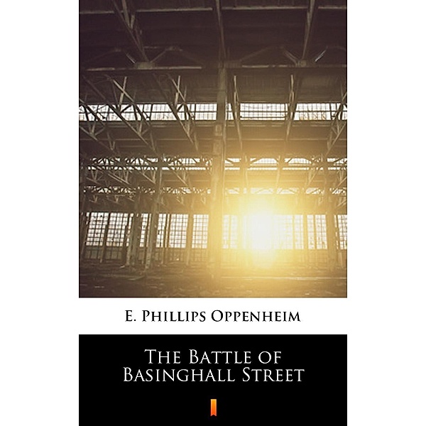 The Battle of Basinghall Street, E. Phillips Oppenheim