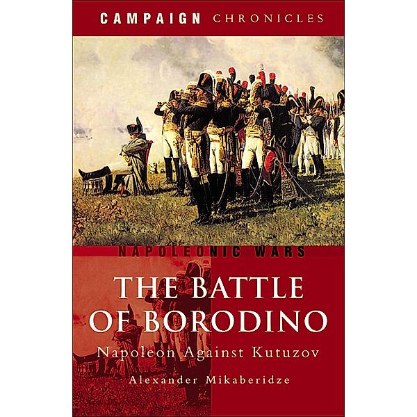 The Battle of Borodino / Campaign Chronicles, Alexander Mikaberidze