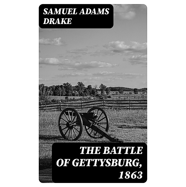 The Battle of Gettysburg, 1863, Samuel Adams Drake
